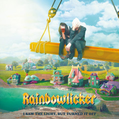 Rainbowlicker - I Saw The Light, But Turned It Off